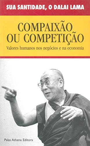 Compaixão ou Competição. Valores Humanos nos Negócios e na Economia