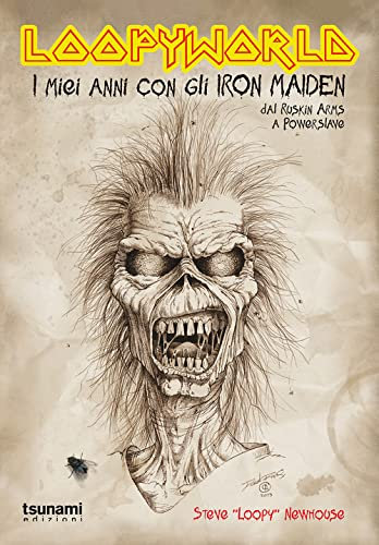 Loopyworld. La mia vita con gli Iron Maiden dal Ruskin Arms a Powerslave (Le tormente)