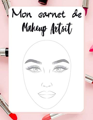 Mon Carnet de Makeup Artist: 100 tableaux de maquillage pratiques pour les maquilleurs (professionnels et amateurs) | croquis de visages | cahier grand format pour un meilleur confort