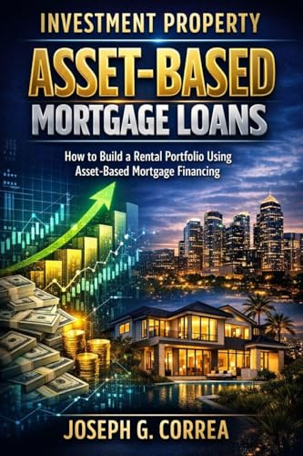 Investment Property Asset-Based Mortgage Loans: How to Build a Rental Portfolio Using Asset-Based Mortgage Financing (The Asset-Based Mortgage Mastery, Band 5)