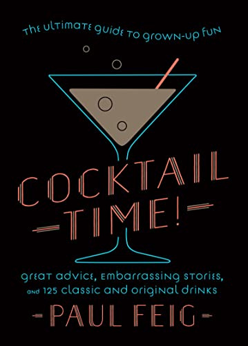 Cocktail Time!: The Ultimate Guide to Grown-Up Fun – 125 Recipes, Celebrity Drinks, and Hollywood Stories from the Bridesmaids Director