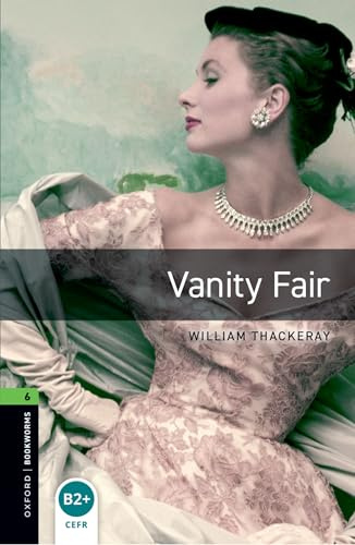 Oxford Bookworms Library: Vanity Fair: Level 6: 2,500 Word Vocabulary (Oxford Bookworms; Stage 6)