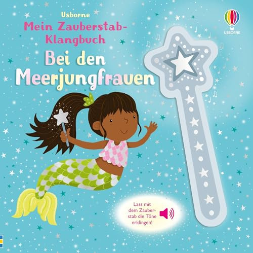 Mein Zauberstab-Klangbuch: Bei den Meerjungfrauen: Lass mit dem Zauberstab die Töne erklingen – Mitmachbuch mit zauberhaften Sounds – für Kinder ab 3 Jahren (Meine Zauberstab-Klangbücher)