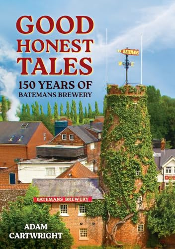 Good Honest Tales: 150 Years of Batemans Brewery