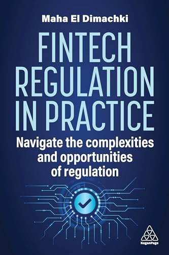 Fintech Regulation In Practice: Navigate the Complexities and Opportunities of Regulation