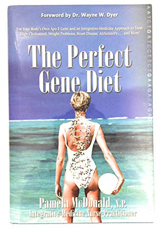 The Perfect Gene Diet: Use Your Body's Own APO E Gene to Treat High Cholesterol, Weight Problems, Heart Disease, Alzheimer's...and More! by Pamela McDonald (2010) Hardcover