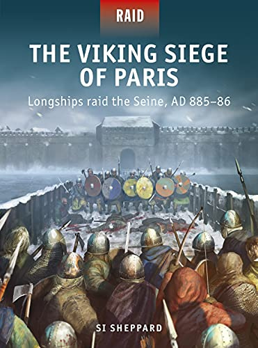 The Viking Siege of Paris: Longships raid the Seine, AD 885–86: 56
