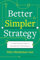 Better, Simpler Strategy: A Value-Based Guide to Exceptional Performance