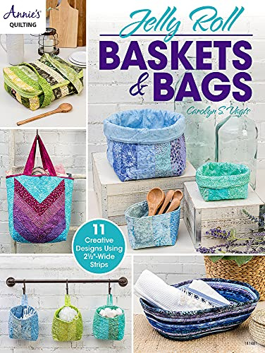 Jelly Roll Baskets & Bags: 11 creative designs using 2 1/2-wide strips (Annie's Quilting)