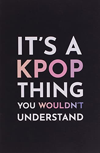 It's a Kpop Thing You Wouldn't Understand: Blank Lined Journal