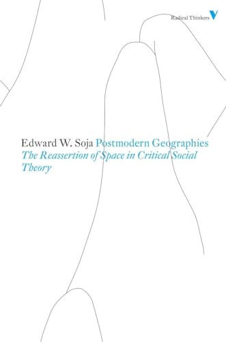 Postmodern Geographies: The Reassertion of Space in Critical Social Theory (Second Edition) (Radical Thinkers)