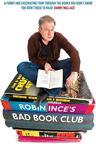 Robin Ince's Bad Book Club: One Man's Quest to Uncover the Books That Taste Forgot