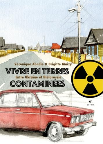 Vivre en terres contaminées - Entre Ukraine et Biélorussie
