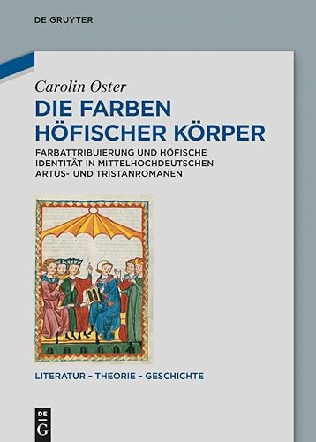 Die Farben höfischer Körper: Farbattribuierung und höfische Identität in mittelhochdeutschen Artus- und Tristanromanen (Literatur – Theorie – Geschichte, 6, Band 6)