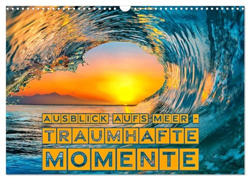 Ausblick aufs Meer - traumhafte Momente (Wandkalender 2026 DIN A3 quer), CALVENDO Monatskalender: Wo Träume Wellen schlagen! (CALVENDO Orte)