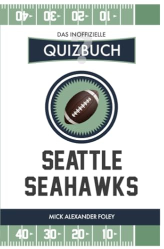 Seattle Seahawks - Das (inoffizielle) Quizbuch: Fragen & Wissen von NFL Fans für die Hawks: Fragen & Wissen von NFL Fans für die Hawks