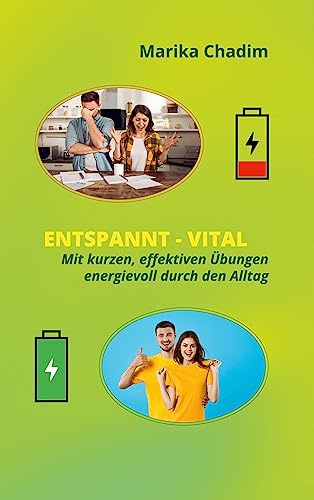 Entspannt Vital: Mit kurzen, effektiven Übungen energievoll durch den Alltag