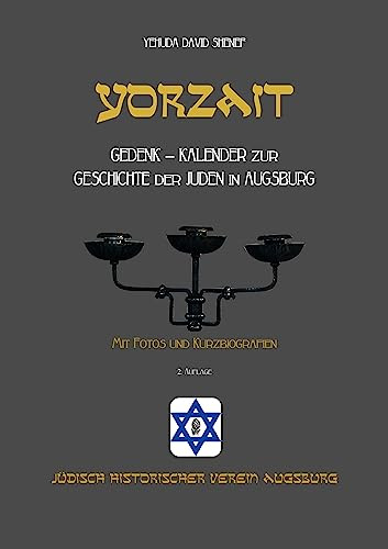 YORZAIT: Gedenk-Kalender zur Geschichte der Juden in Augsburg, mit Fotos und Kurzbiografien