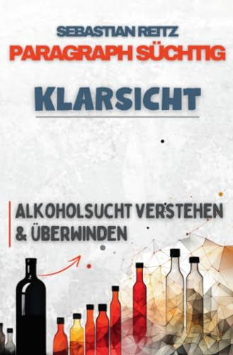 Paragraph Süchtig - Klarsicht: Alkoholsucht verstehen und überwinden