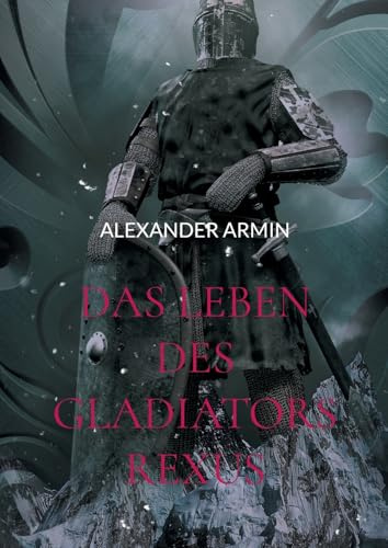 Das Leben des Gladiators Rexus