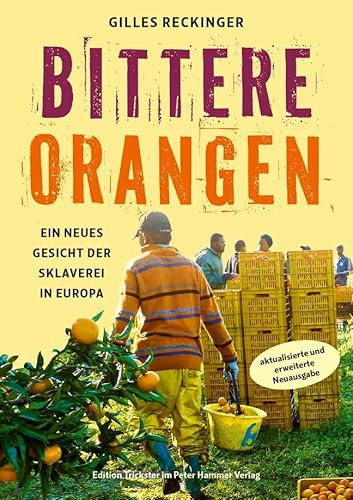 Bittere Orangen: Ein neues Gesicht der Sklaverei in Europa. Überarbeitete Neuausgabe (Edition Trickster)