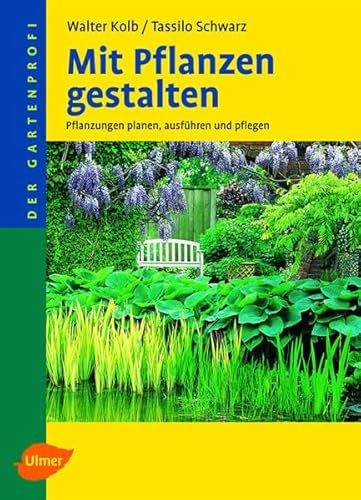 Mit Pflanzen gestalten: Pflanzungen planen, ausführen und pflegen (Der Gartenprofi)