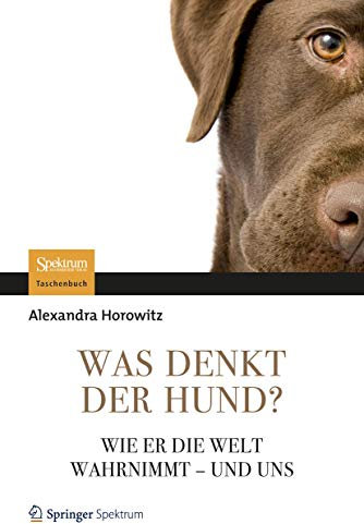 Was denkt der Hund?: Wie er die Welt wahrnimmt - und uns