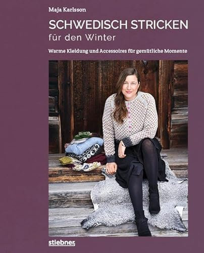 Schwedisch stricken für den Winter: Warme Kleidung und Accessoires für gemütliche Momente. Strickbuch mit Strickmustern für die kalte Jahreszeit: vom Pullover stricken bis zur Mütze stricken.