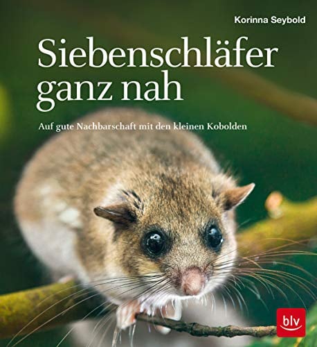 Siebenschläfer ganz nah: Auf gute Nachbarschaft mit unseren Gartenkobolden (BLV Natur)