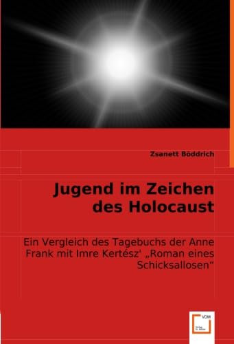 Jugend im Zeichen des Holocaust: Ein Vergleich des Tagebuchs der Anne Frank mit Imre Kertész'' ,,Roman eines Schicksallosen