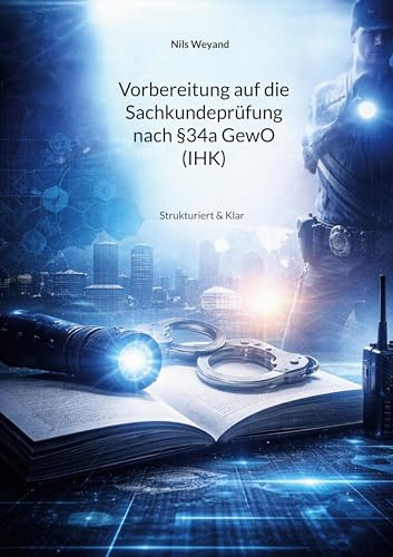 Vorbereitung auf die Sachkundeprüfung nach §34a GewO (IHK): Strukturiert & Klar