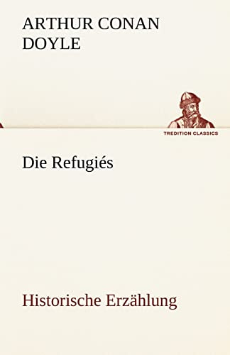Die Refugiés: Historische Erzählung (TREDITION CLASSICS)