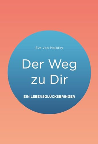 Der Weg zu Dir: Ein Lebensglücksbringer (Roots and Rivers: Selbstführung und Resilienz)