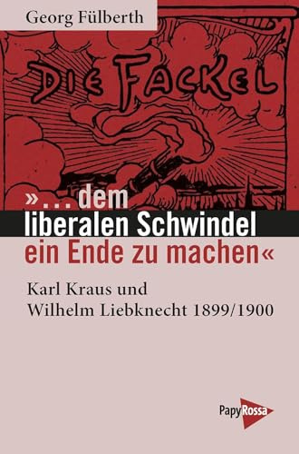 »… dem liberalen Schwindel ein Ende zu machen«: Karl Kraus und Wilhelm Liebknecht 1899/1900 (Neue Kleine Bibliothek)