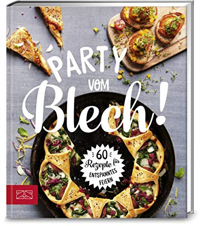 Party vom Blech: 60 Rezepte für entspanntes Feiern