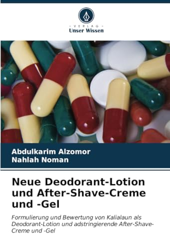 Neue Deodorant-Lotion und After-Shave-Creme und -Gel: Formulierung und Bewertung von Kalialaun als Deodorant-Lotion und adstringierende After-Shave-Creme und -Gel