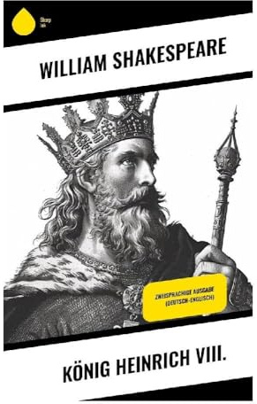 König Heinrich VIII.: Zweisprachige Ausgabe (Deutsch-Englisch)