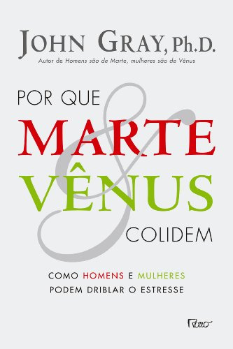 Por que Marte e Vênus Colidem. Como Homens e Mulheres Podem Driblar o Estresse (Em Portuguese do Brasil)