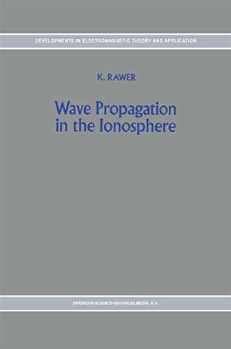 Wave Propagation in the Ionosphere (Developments in Electromagnetic Theory and Applications, Band 5)