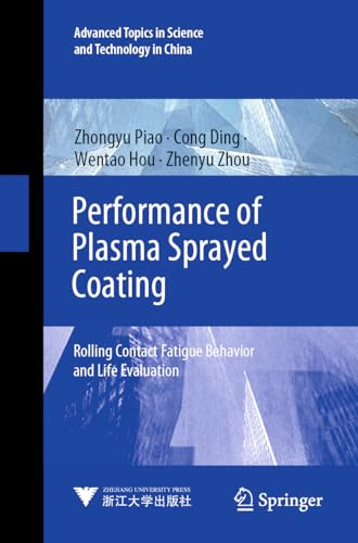 Performance of Plasma Sprayed Coating: Rolling Contact Fatigue Behavior and Life Evaluation (Advanced Topics in Science and Technology in China, Band 71)