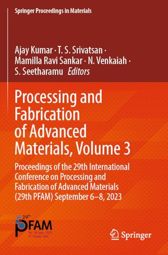 Processing and Fabrication of Advanced Materials, Volume 3: Proceedings of the 29th International Conference on Processing and Fabrication of Advanced ... 2023 (Springer Proceedings in Materials, 54)