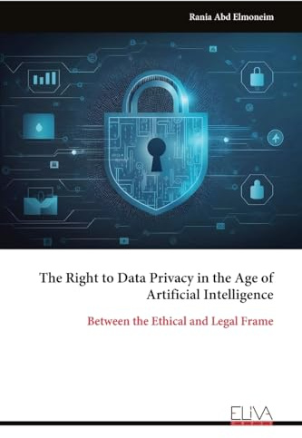 The Right to Data Privacy in the Age of Artificial Intelligence: Between the Ethical and Legal Frame