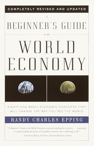 A Beginner's Guide to the World Economy: Eighty-one Basic Economic Concepts That Will Change the Way You See the World