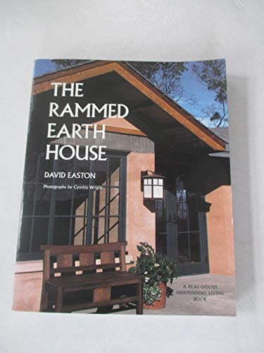 The Rammed Earth House: Rediscovering the Most Ancient Building Material (Real Goods independent living books)