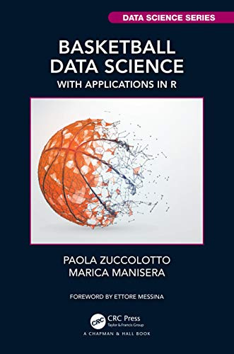 Basketball Data Science: With Applications in R (Chapman & Hall/CRC Data Science Series)