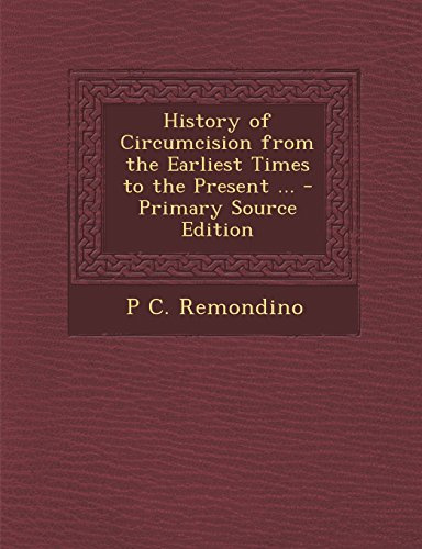 History of Circumcision from the Earliest Times to the Present ...