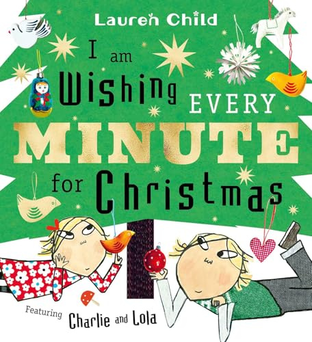 I am Wishing Every Minute for Christmas: Start your Christmas countdown with Charlie and Lola!