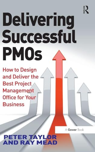 Delivering Successful PMOs: How to Design and Deliver the Best Project Management Office for your Business