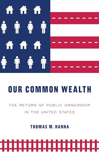 Our Common Wealth: The Return of Public Ownership in the United States