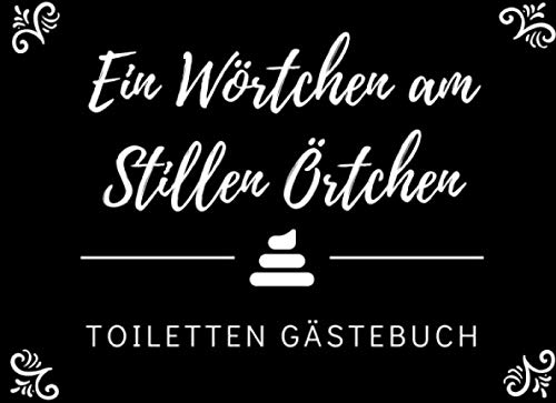 EIN WÖRTCHEN AM STILLEN ÖRTCHEN TOILETTEN GÄSTEBUCH: KLO-GÄSTEBUCH zum Ausfüllen | Lustiges Klobuch für Gäste | Geschenkidee zur Einweihung und ... | Gastgeschenk für Freunde | Eintragbuch